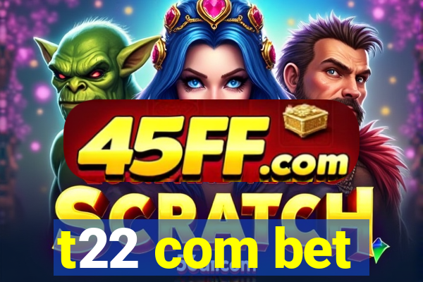 t22 com bet